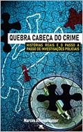 Ler QUEBRA CABEÇA DO CRIME - HISTÓRIAS REAIS E O PASSO A PASSO DE INVESTIGAÇÕES POLICIAIS, do autor Marcos Affonso Júnior
