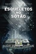Ler Esqueletos no sótão: Um mistério de Marketville (Portuguese Edition), do autor Judy Penz Sheluk