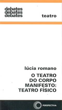 Teatro do corpo manifesto: teatro físico: 301, do autor Lucia Romano