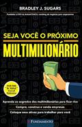 Ler Seja Voce O Proximo Multimilionario, do autor Bradley J Sugars