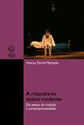 Ler A máscara no teatro moderno: do avesso da tradição à contemporaneidade, do autor Vinicius Torres Machado