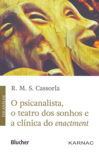 Ler O Psicanalista, o Teatro dos Sonhos e a Clínica do Enactment, do autor R. M. S. Cassorla