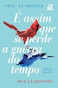 Ler É assim que se perde a guerra do tempo, do autor Amal El-Mohtar; Max Gladstone Ler É assim que se perde a guerra do tempo, do autor Amal El-Mohtar; Max Gladstone