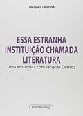 Ler Essa Estranha Instituição Chamada Literatura: uma Entrevista com Jacques Derrida, do autor Jacques Derrida