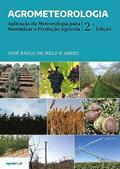 Ler Agrometeorologia: Aplicação da Meteorologia para Maximizar a Produção Agrícola - 2ªEdição, do autor José Paulo de Melo e Abreu Ler Agrometeorologia: Aplicação da Meteorologia para Maximizar a Produção Agrícola - 2ªEdição, do autor José Paulo de Melo e Abreu