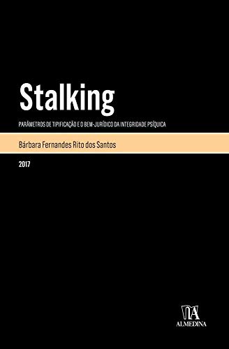 Ler Stalking: Parâmetros de Tipificação e o Bem-jurídico da Integridade Psíquica, do autor Bárbara Fernandes Rito dos Santos