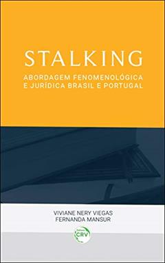Stalking: abordagem fenomenológica e jurídica brasil e portugal, do autor Viviane Nery Viegas; Fernanda Mansur