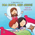 Ler Boa Noite meu Jesus: Orações Para a Hora de se Deitar, do autor C.Ss.R. Pe. Fábio Evaristo Ler Boa Noite meu Jesus: Orações Para a Hora de se Deitar, do autor C.Ss.R. Pe. Fábio Evaristo