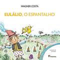 Ler Eulálio, o espantalho, do autor Wagner Costa