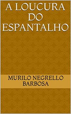 A Loucura do Espantalho, do autor Murilo Negrello Barbosa