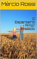 Ler O Espantalho - Amor Proibido: O Espantalho - Amor Proibido (1), do autor Mércio Rossi; MATHEUS ROSSI
