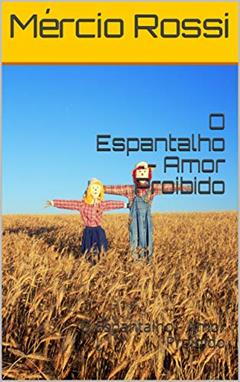 O Espantalho - Amor Proibido: O Espantalho - Amor Proibido (1), do autor Mércio Rossi; MATHEUS ROSSI