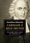 Ler Caridade e seus frutos, do autor Jonathan Edwards