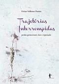 Ler Trajetórias interrompidas: perdas gestacionais, luto e reparação, do autor Vívian Volkmer Pontes