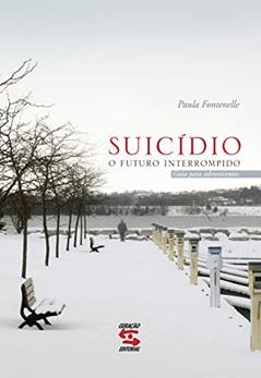 Suicídio: O Futuro Interrompido - Guia para Sobreviventes, do autor Paula Fontenelle