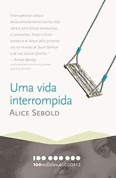 Uma vida interrompida: Memórias de um anjo assassinado (100 milhões de leitores), do autor Alice Sebold
