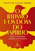 Ler O Batismo e os Dons do Espírito: Poder e Renovação Segundo as Escrituras, do autor Martyn Lloyd-Jones