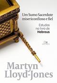Ler Sumo Sacerdote Misericordioso e Fiel, um, do autor David Martyn Lloyd-Jones