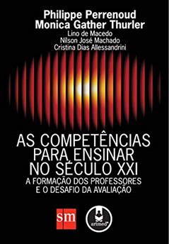 As Competências para Ensinar no Século XXI: A Formação dos Professores e o Desafio da Avaliação, do autor Philippe Perrenoud; Monica Gather Thurler; Lino de Macedo; Nílson José Machado; Cristina Dias Allessandrini