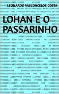 Ler Lohan e o Passarinho, do autor Leonardo Vasconcelos Costa Ler Lohan e o Passarinho, do autor Leonardo Vasconcelos Costa