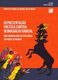 Ler Representação Política Contra Democracia Radical: uma Arqueologia (a)teológica do Poder Separado, do autor Andityas Soares De Moura Costa Matos