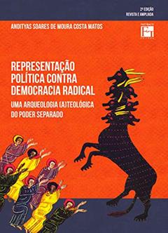 Representação Política Contra Democracia Radical: uma Arqueologia (a)teológica do Poder Separado, do autor Andityas Soares De Moura Costa Matos