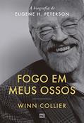 Ler Fogo em meus ossos: A biografia de Eugene H. Peterson, do autor Winn Collier