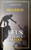 Ler RECOMECE: DEUS ACREDITA EM VOCÊ (REEDIÇÃO), do autor PE. JOÃO MARCOS POLAK Ler RECOMECE: DEUS ACREDITA EM VOCÊ (REEDIÇÃO), do autor PE. JOÃO MARCOS POLAK