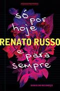 Ler Só por hoje e para sempre: Diário do recomeço, do autor Renato Russo