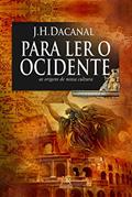 Ler Para ler o ocidente - as origens de nossa cultura, do autor J.H. Dacanal Ler Para ler o ocidente - as origens de nossa cultura, do autor J.H. Dacanal
