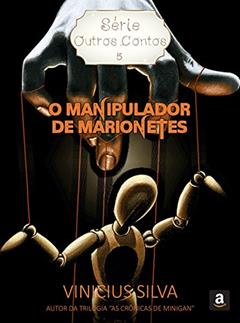 O Manipulador de Marionetes (Série: Outros Contos Livro 5), do autor Vinicius Silva