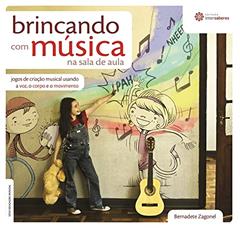 Brincando com música na sala de aula:: jogos de criação musical usando a voz, o corpo e o movimento, do autor Bernadete Zagonel