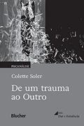 Ler De um Trauma ao Outro, do autor Colette Soler