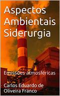 Ler Aspectos Ambientais Siderurgia: Emissões atmosféricas, do autor Carlos Eduardo de Oliveira Franco