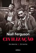 Ler Civilização: ocidente x oriente, do autor Niall Ferguson