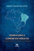 Ler Federalismo e consórcios públicos: O Consórcio Nordeste e o desenvolvimento regional, do autor Héber Tiburtino Leite Ler Federalismo e consórcios públicos: O Consórcio Nordeste e o desenvolvimento regional, do autor Héber Tiburtino Leite