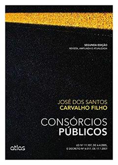 Consórcios Públicos: Lei Nº 11.107, De 6.4.2005, E Decreto Nº 6.017, De 17.1.2007, do autor José Dos Santos Carvalho Filho