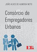Ler Consórcio De Empregadores Urbanos, do autor João Alves de Almeida Neto