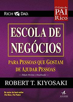 Escola de Negócios: Para Pessoas que Gostam de Ajudar Pessoas, do autor Robert Kiyosaki
