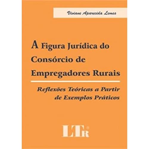 Ler A Figura Jurídica do Consorcio de Empregadores Rurais, do autor Viviane A. Lemes