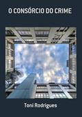 Ler O Consorcio do Crime, do autor Toni Rodrigues Ler O Consorcio do Crime, do autor Toni Rodrigues