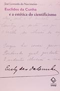 Ler Euclides da Cunha e a estética do cientificismo, do autor José Leonardo do Nascimento