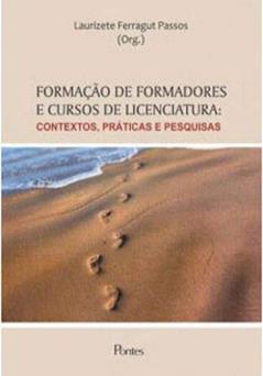 Formação de Formadores e Cursos de Licenciatura. Contextos, Práticas e Pesquisas, do autor Laurizete Ferragut Passos