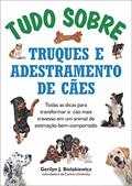 Ler Tudo sobre truques e adestramento de cães: Todas as dicas para transformar o cão mais travesso em um animal de estimação bem-comportado, do autor Gerilyn J. Bielakiewicz