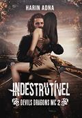 Ler INDESTRUTÍVEL: Devils Dragons MC 2, do autor Harin Adna
