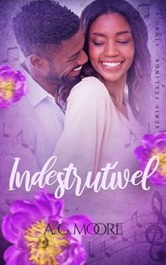 Indestrutível (Feelings Livro 4), do autor A. G. Moore