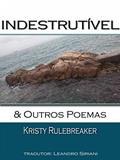 Ler Indestrutível & Outros Poemas, do autor Kristy Rulebreaker Ler Indestrutível & Outros Poemas, do autor Kristy Rulebreaker