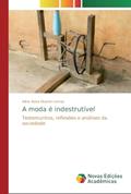 Ler A moda é indestrutível: Testemunhos, reflexões e análises da sociedade, do autor Alíria Aiara Duarte Lemos