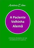 Ler A Paciente Velhinha Alema, do autor Antônio E'dme