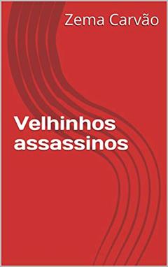 Velhinhos assassinos, do autor Zema Carvão